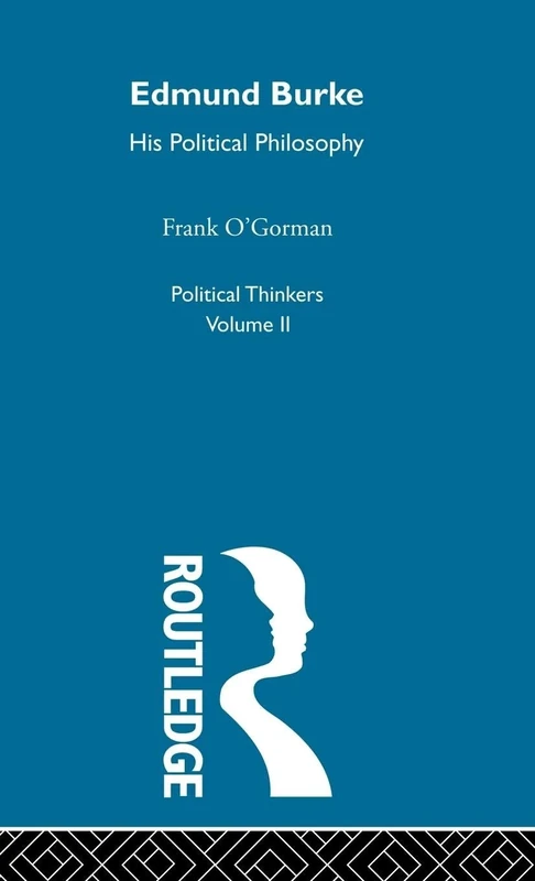 Edmund Burke: Edmund Burke: His Political Philosophy: 02 (Political Thinkers (Routledge))