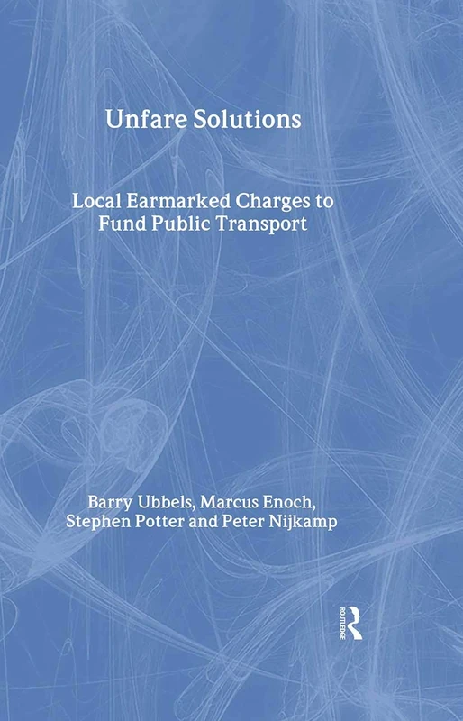 Unfare Solutions: Local Earmarked Charges to Fund Public Transport (Transport, Development and Sustainability Series)