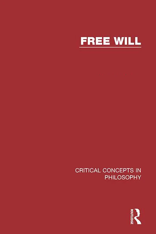 Free Will: v. 1, v. 2, v. 3 & v. 4 (Critical Concepts in Philosophy)