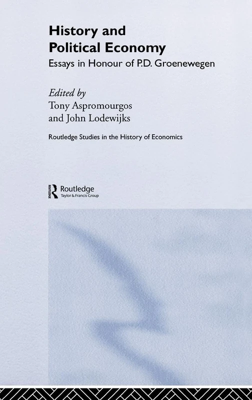 History and Political Economy: Essays in Honour of P.D. Groenewegan: 68 (Routledge Studies in the History of Economics)