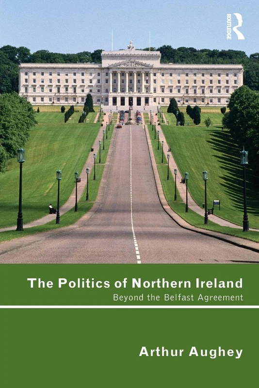 The Politics of Northern Ireland: Beyond the Belfast Agreement