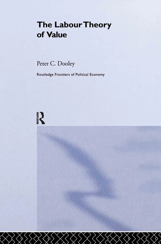 The Labour Theory of Value (Routledge Frontiers of Political Economy)