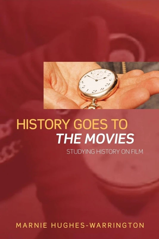 History Goes To The Movies: Studying History on Film