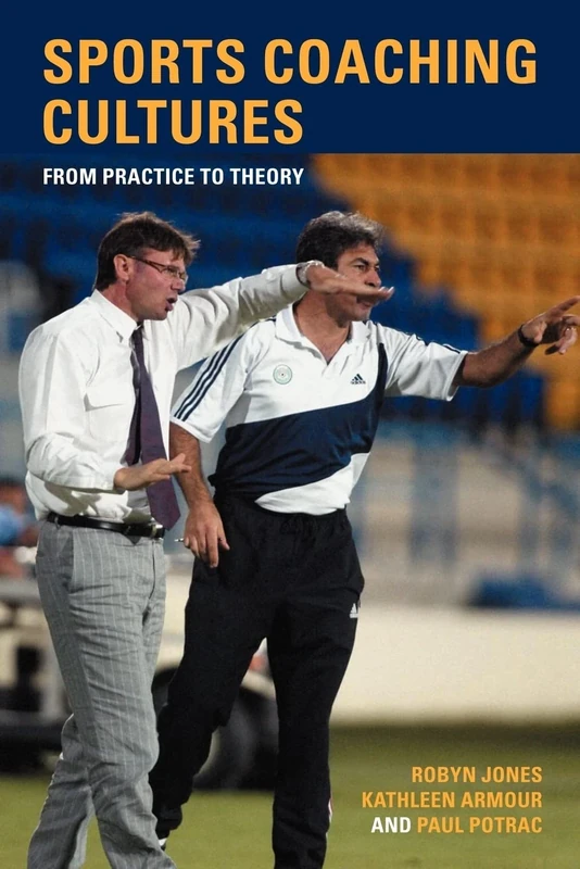 Sports Coaching Cultures: From Practice to Theory