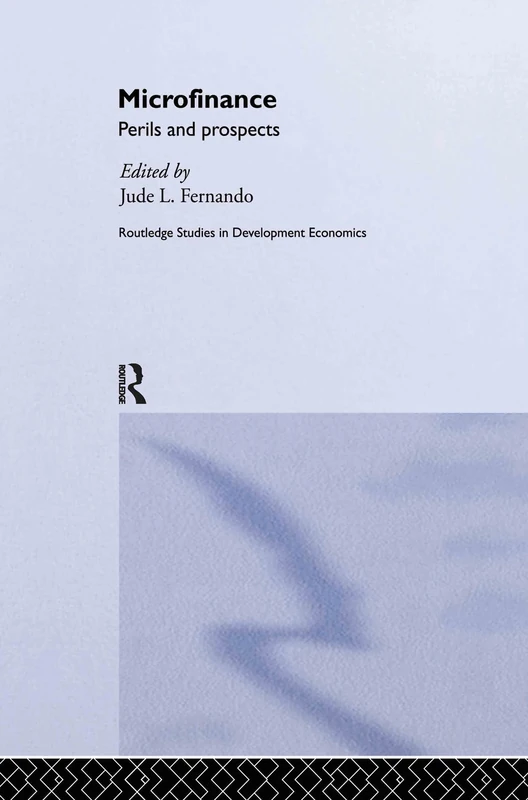 Microfinance: Perils and Prospects: 46 (Routledge Studies in Development Economics)