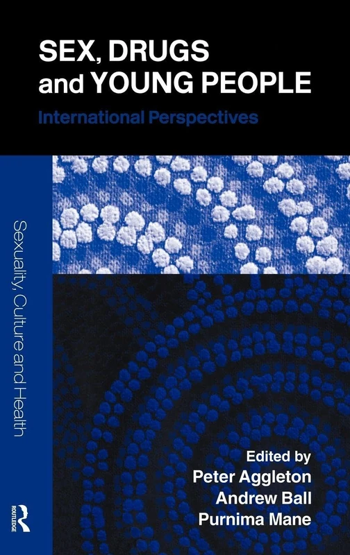 Sex, Drugs and Young People: International Perspectives: 4 (Sexuality, Culture and Health)