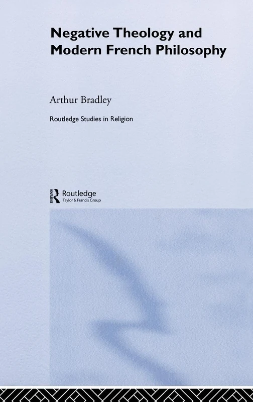 Negative Theology and Modern French Philosophy: 8 (Routledge Studies in Religion)