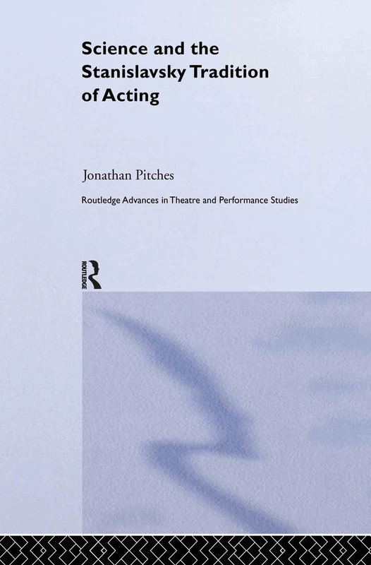 Science and the Stanislavsky Tradition of Acting (Routledge Advances in Theatre & Performance Studies)