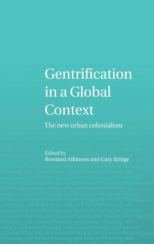 Gentrification in a Global Context: The new urban colonialism (Housing and Society Series)