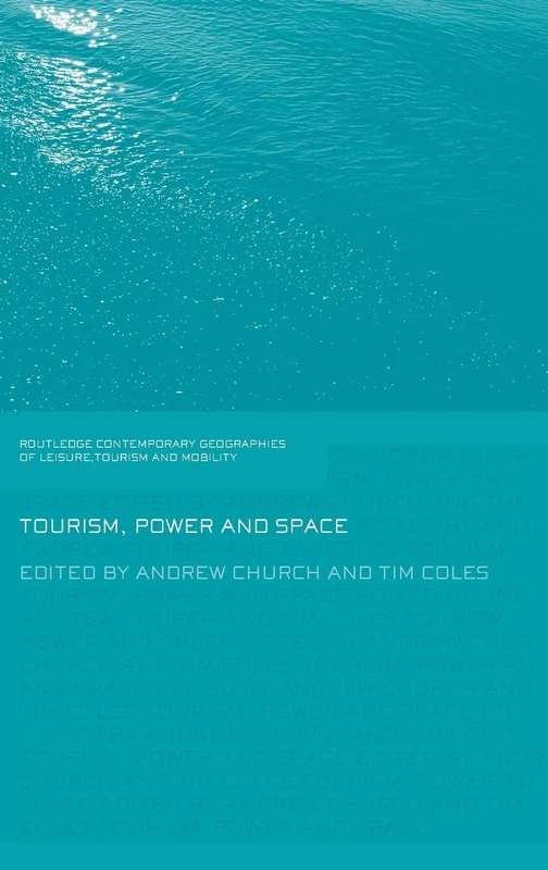 Tourism, Power and Space (Contemporary Geographies of Leisure, Tourism and Mobility)