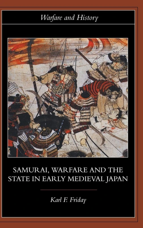 Routledge Samurai, Warfare and the State in Early Medieval Japan