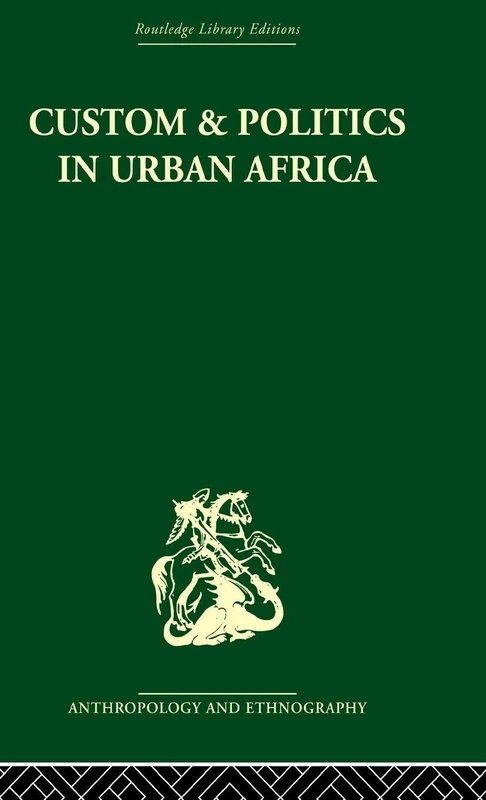 Custom and Politics in Urban Africa: A Study of Hausa Migrants in Yoruba Towns: 2 (Routledge Library Editions: Anthropology and Ethnography)