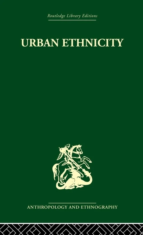 Urban Ethnicity (Routledge Library Editions: Anthropology & Ethnography)