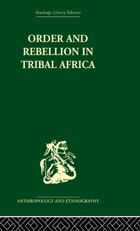 Order and Rebellion in Tribal Africa (Routledge Library Editions: Anthropology and Ethnography)