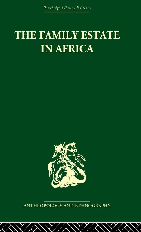 The Family Estate in Africa: Studies in the Role of Property in Family Structure and Lineage Continuity (Routledge Library Editions: Anthropology & Ethnography)