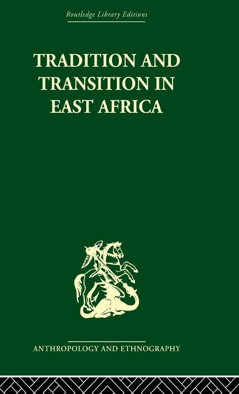 Tradition and Transition in East Africa: Studies of the Tribal Factor in the Modern Era (Routledge Library Editions: Anthropology and Ethnography)