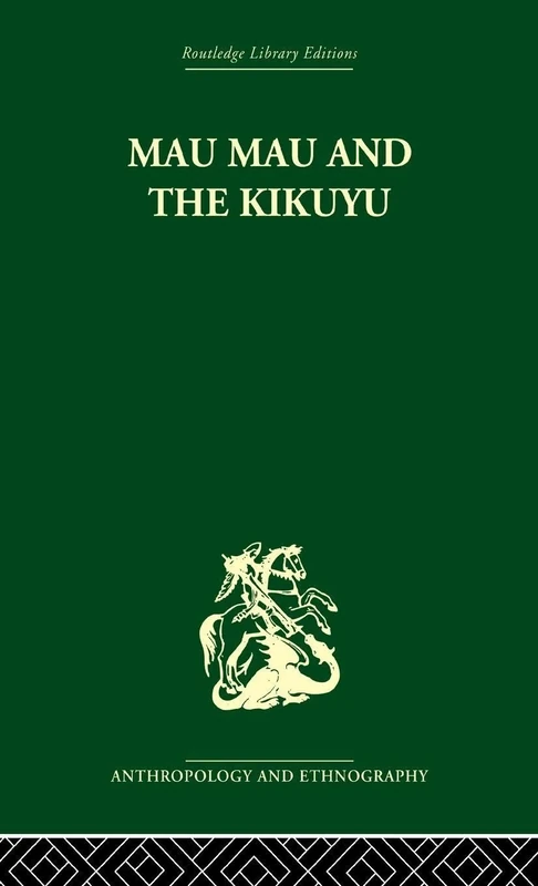 Mau Mau and the Kikuyu (Routledge Library Editions: Anthropology & Ethnography)