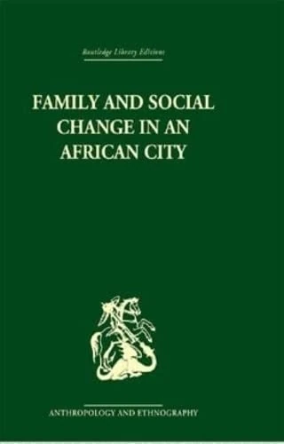 Family and Social Change in an African City: A Study of Rehousing in Lagos (Routledge Library Editions: Anthropology and Ethnography)