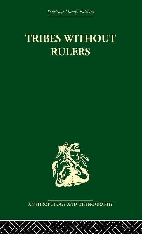 Tribes Without Rulers: Studies in African Segmentary Systems (Routledge Library Editions: Anthropology and Ethnography)