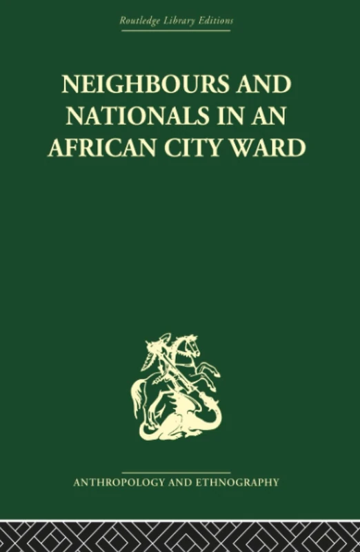 Neighbours and Nationals in an African City Ward (Routledge Library Editions: Anthropology and Ethnography)