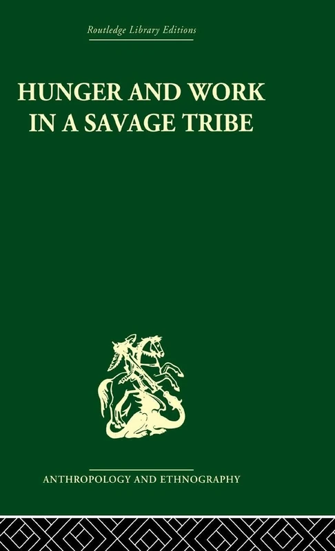 Hunger and Work in a Savage Tribe: A Functional Study of Nutrition among the Southern Bantu (Routledge Library Editions: Anthropology and Ethnography)