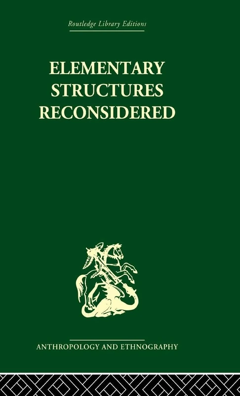 Elementary Structures Reconsidered: Levi-Strauss on Kinship (Routledge Library Editions: Anthropology & Ethnography)