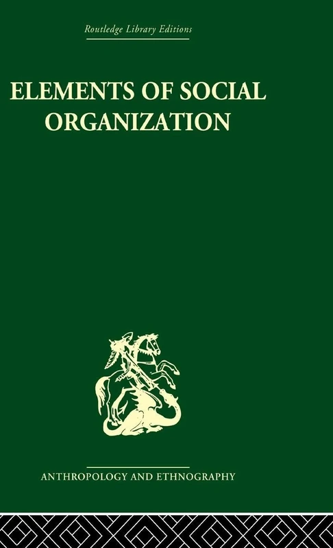 Elements of Social Organisation: 2 (Routledge Library Editions: Anthropology and Ethnography)