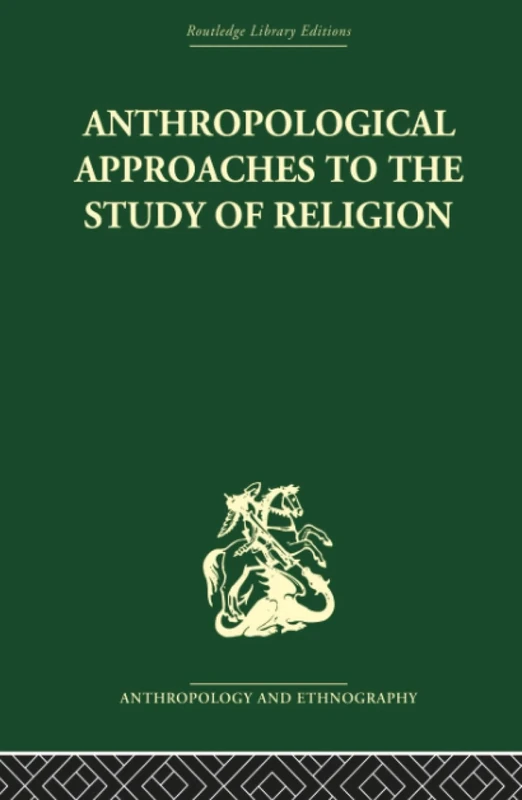 Anthropological Approaches to the Study of Religion (Routledge Library Editions: Anthropology And Ethnography)