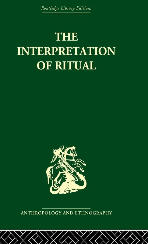 The Interpretation of Ritual: Essays In Honour Of A.i. Richards (Routledge Library Editions: Anthropology and Ethnography)