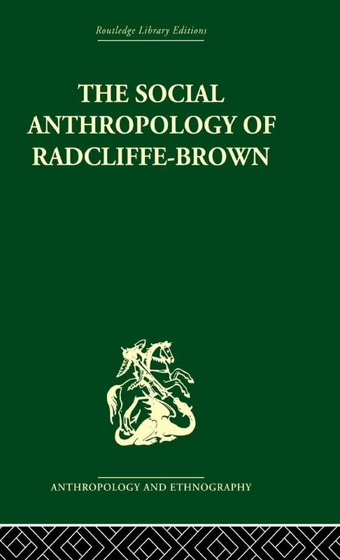 The Social Anthropology of Radcliffe-Brown (Routledge Library Editions: Anthropology and Ethnography)