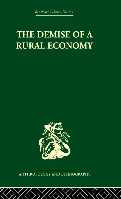 The Demise of a Rural Economy: From Subsistence to Capitalism in a Latin American Village (Routledge Library Editions: Anthropology and Ethnography)