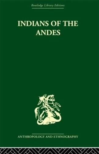 Indians of the Andes: Aymaras and Quechuas (Routledge Library Editions: Anthropology and Ethnography)