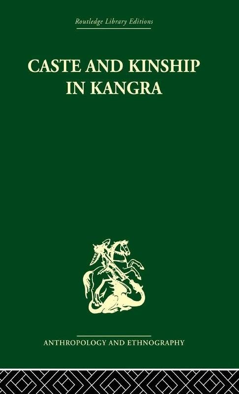 Caste and Kinship in Kangra (Routledge Library Editions: Anthropology & Ethnography)