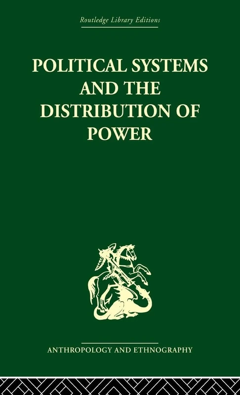 Political Systems and the Distribution of Power (Routledge Library Editions: Anthropology & Ethnography)