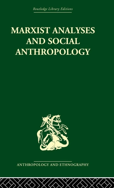 Marxist Analyses and Social Anthropology (Routledge Library Editions: Anthropology and Ethnography)