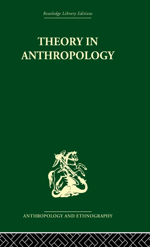 Theory in Anthropology: A Sourcebook (Routledge Library Editions: Anthropology & Ethnography)