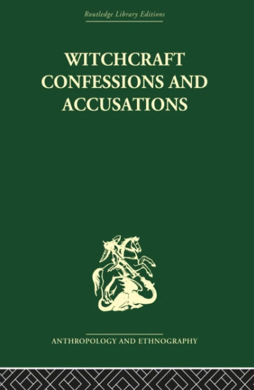 Witchcraft Confessions and Accusations (Routledge Library Editions: Anthropology and Ethnography)