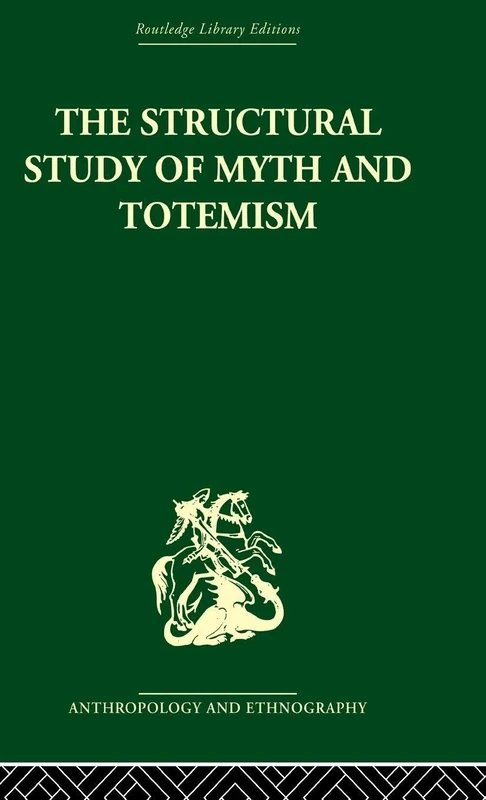 The Structural Study of Myth and Totemism (Routledge Library Editions: Anthropology & Ethnography)