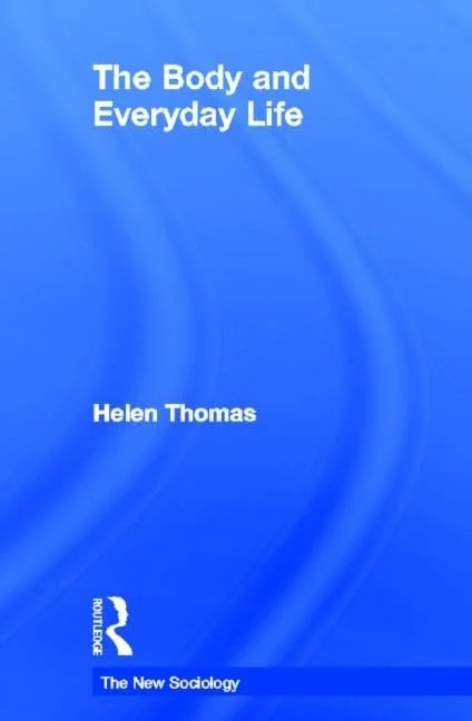 The Body and Everyday Life (The New Sociology)