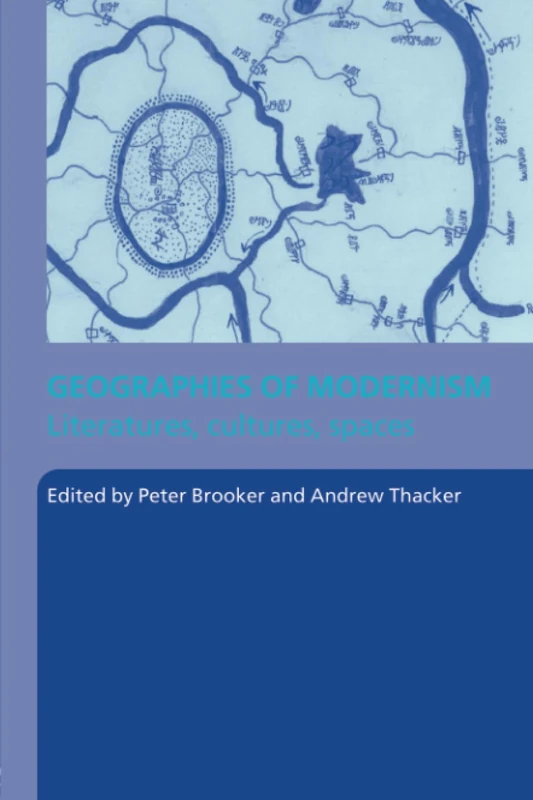 Geographies of Modernism: Literatures, Cultures, Spaces