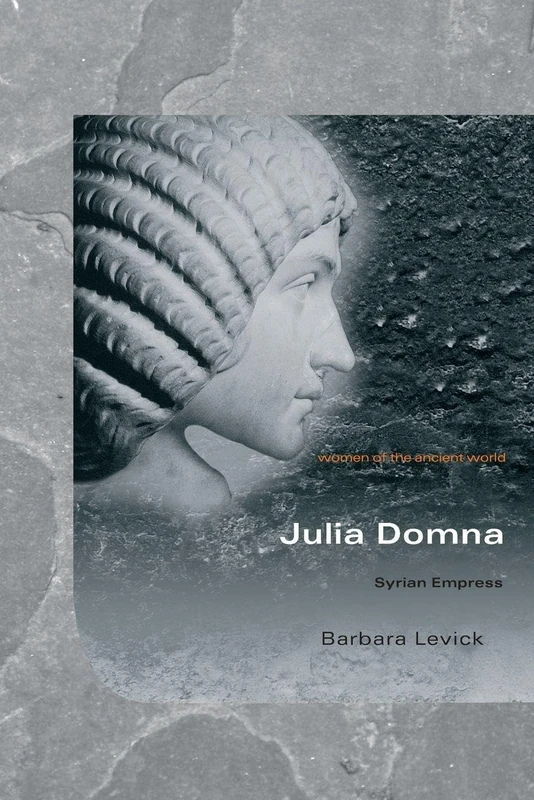 Julia Domna: Syrian Empress (Women of the Ancient World) - Image 1