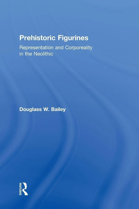 Routledge Prehistoric Figurines - Neolithic Art and Culture