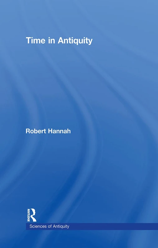 Time in Antiquity (Sciences of Antiquity)