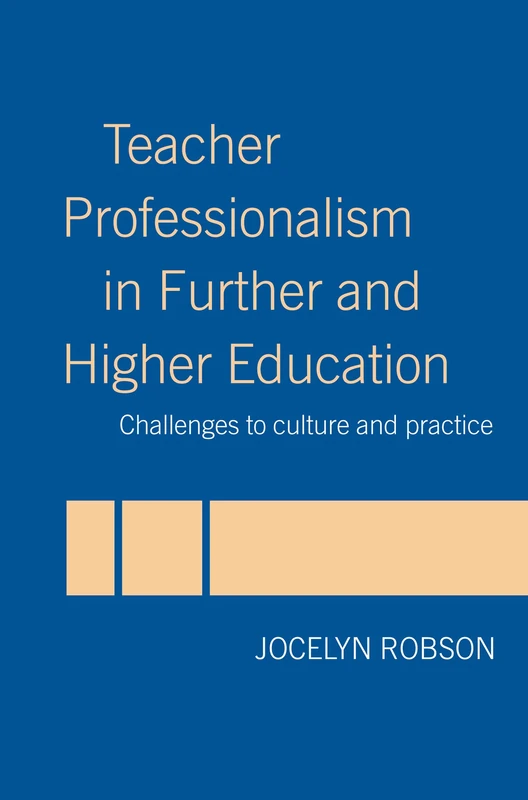 Teacher Professionalism in Further and Higher Education: Challenges to Culture and Practice