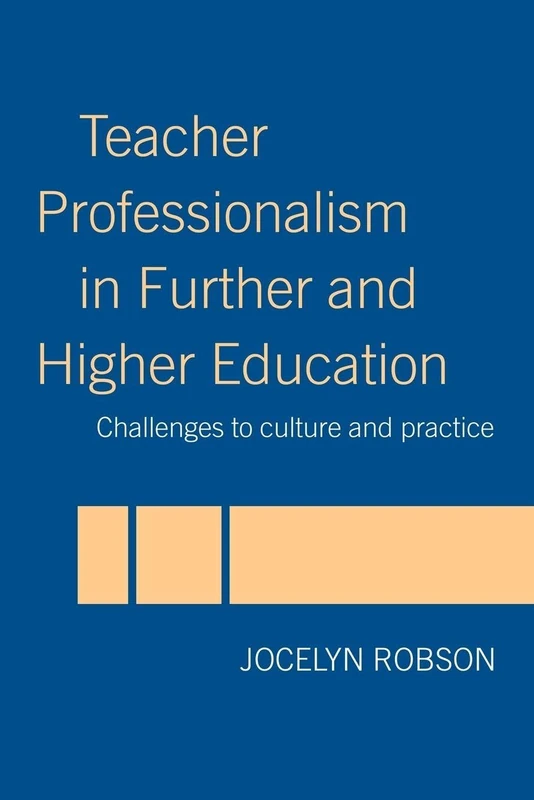 Teacher Professionalism in Further and Higher Education: Challenges to Culture and Practice