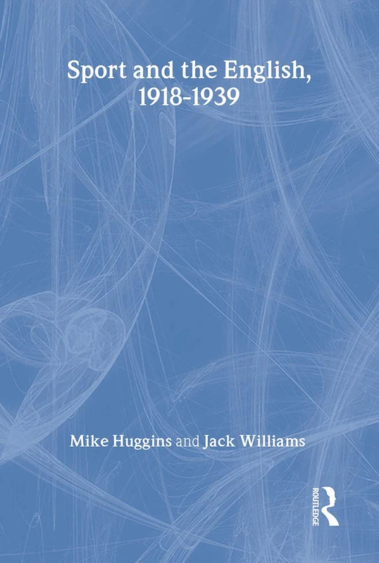 Routledge - Sport and the English, 1918-1939: Between the Wars