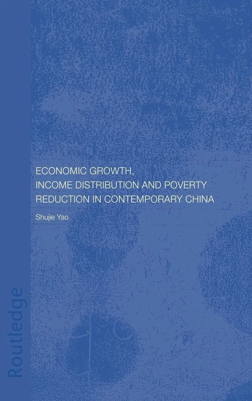 Economic Growth, Income Distribution and Poverty Reduction in Contemporary China (Routledge Studies on the Chinese Economy)