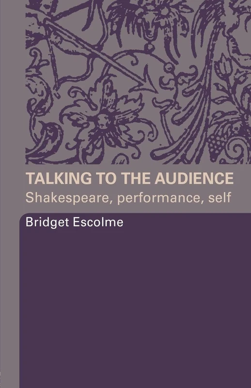Talking to the Audience: Shakespeare, Performance, Self