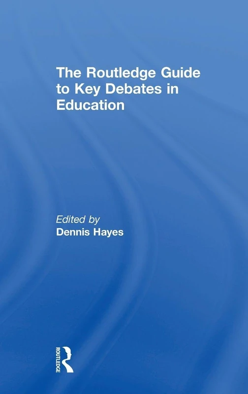 Routledge Guide to Key Debates in Education - Student's Guide