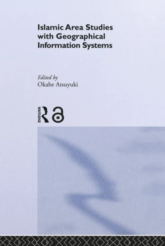 Islamic Area Studies with Geographical Information Systems (New Horizons in Islamic Studies)